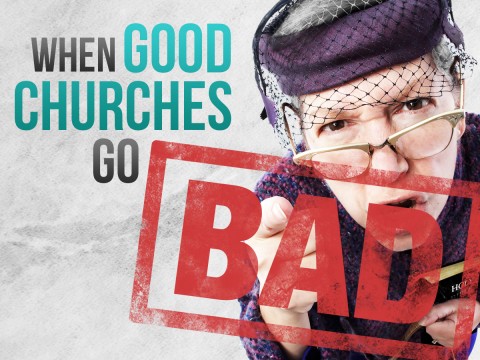 When-Good-Churches-Go-Bad-Feature-Image2-480x360