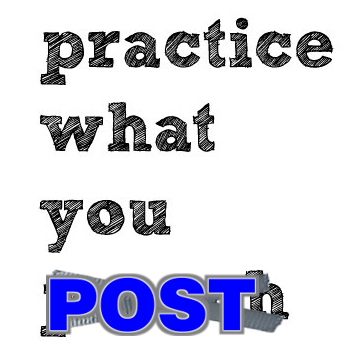 Practice what you post